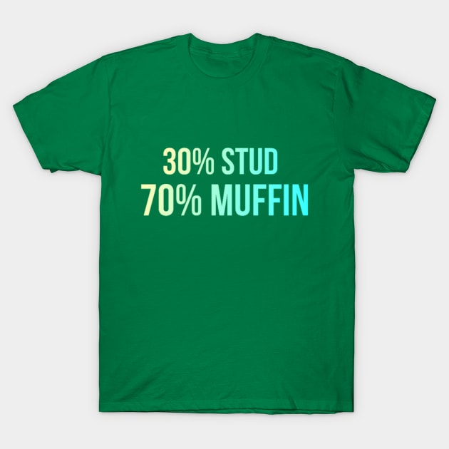 30% Stud 70% Muffin T-Shirt by r.abdulazis